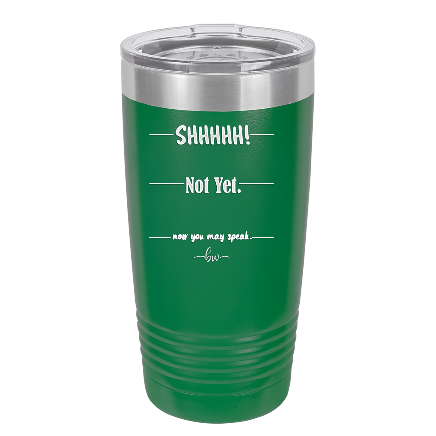 Shhh. Not Yet. Now You May Speak. - Laser Engraved Stainless Steel Drinkware - 1128 -