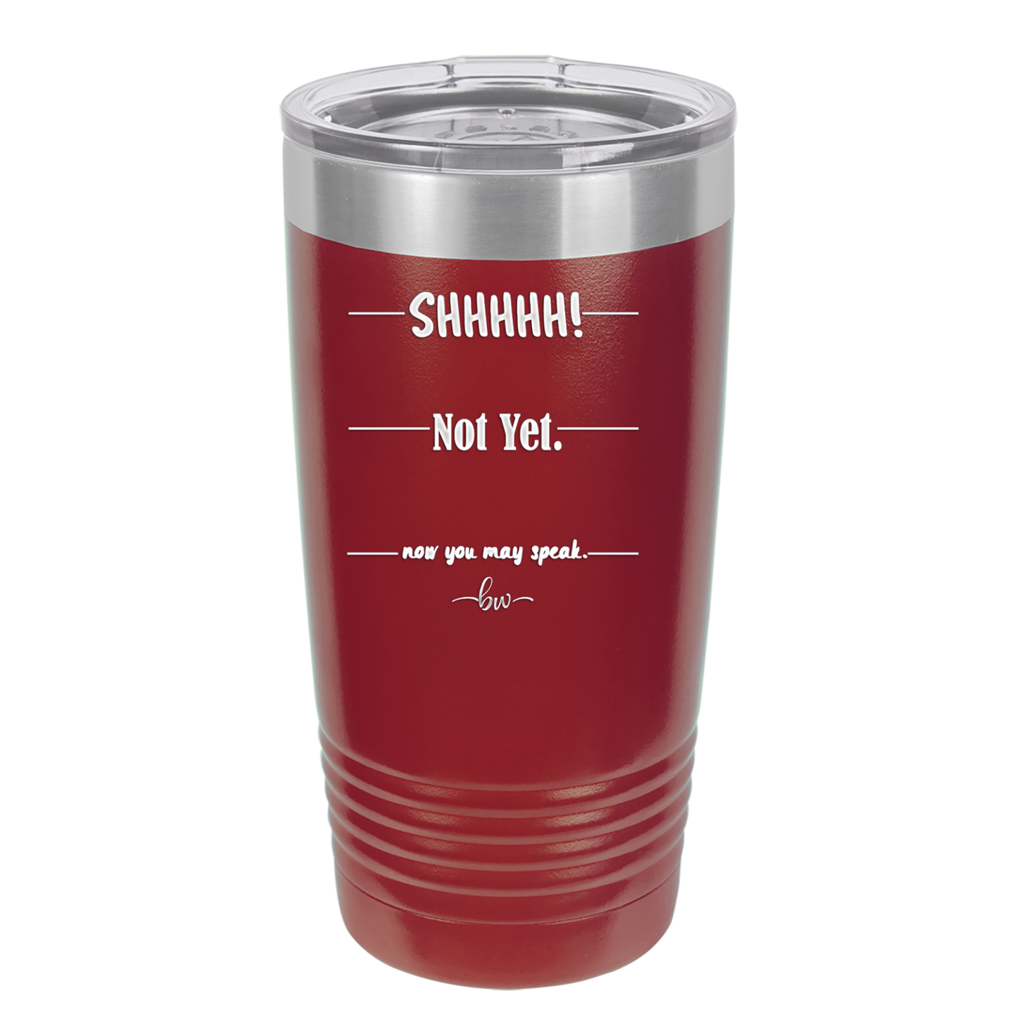 Shhh. Not Yet. Now You May Speak. - Laser Engraved Stainless Steel Drinkware - 1128 -