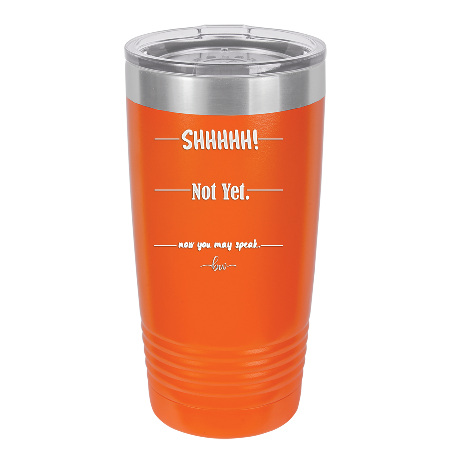 Shhh. Not Yet. Now You May Speak. - Laser Engraved Stainless Steel Drinkware - 1128 -
