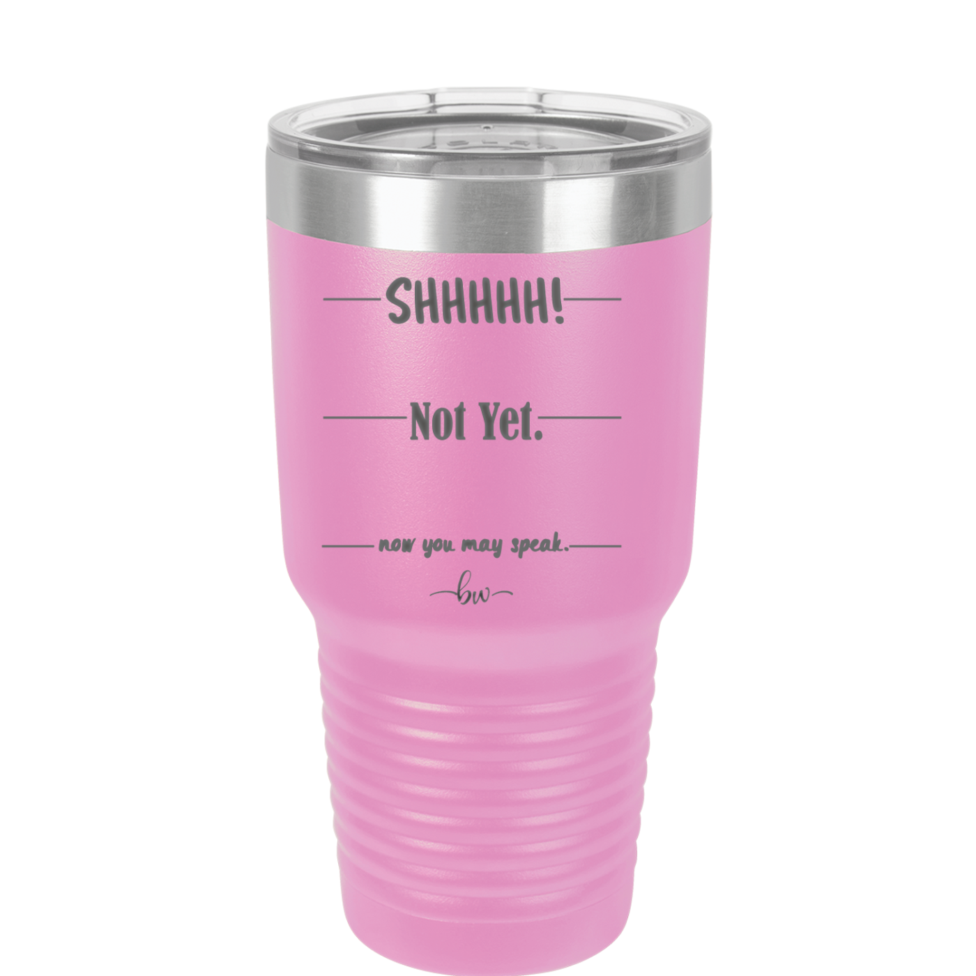 Shhh. Not Yet. Now You May Speak. - Laser Engraved Stainless Steel Drinkware - 1128 -