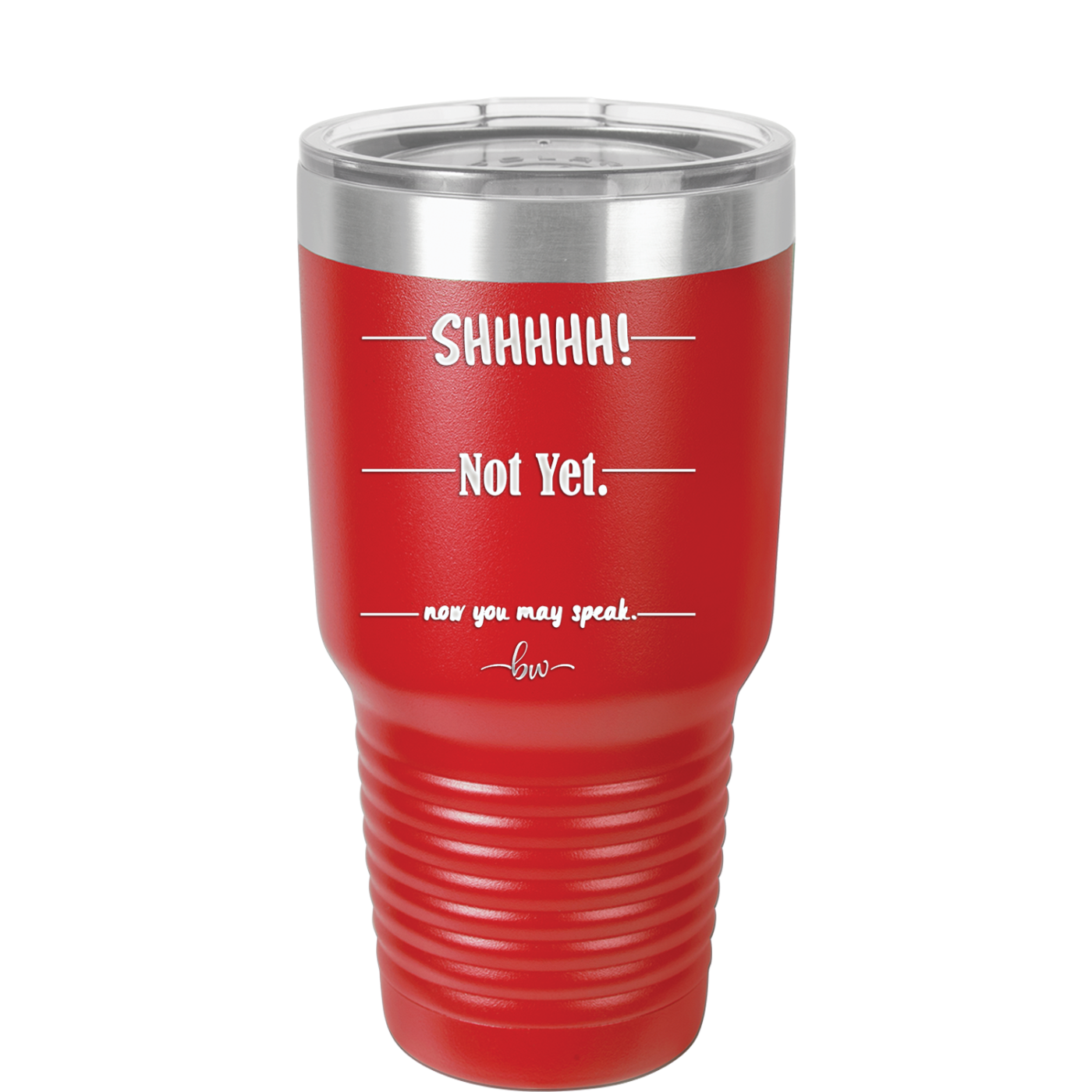 Shhh. Not Yet. Now You May Speak. - Laser Engraved Stainless Steel Drinkware - 1128 -