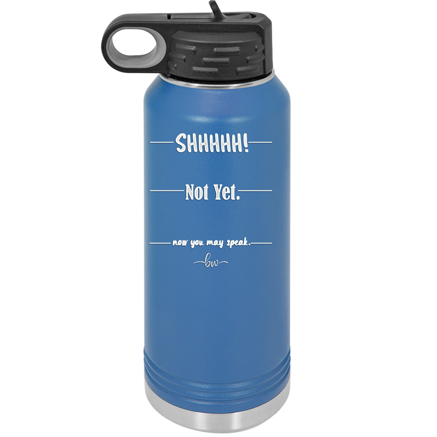 Shhh. Not Yet. Now You May Speak. - Laser Engraved Stainless Steel Drinkware - 1128 -