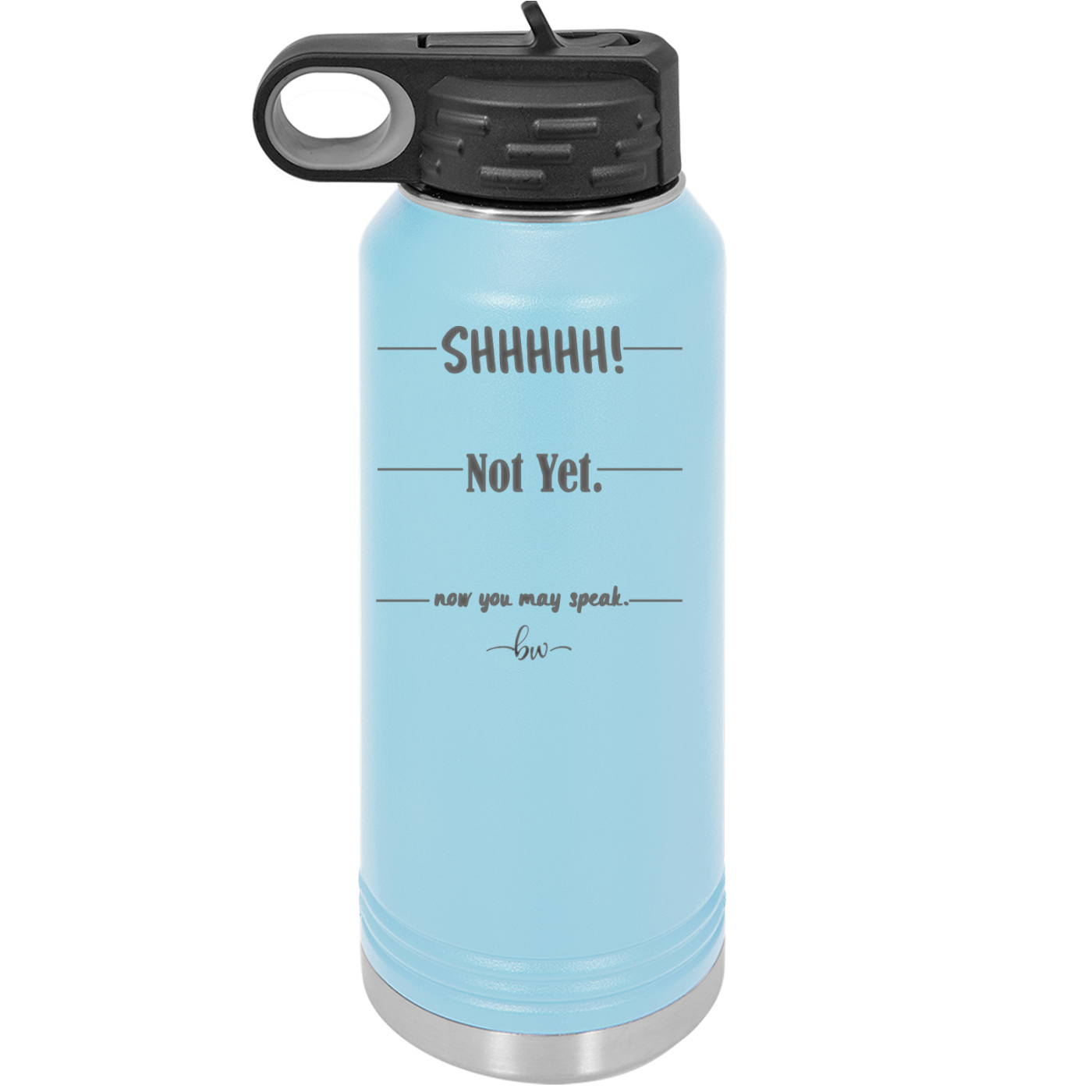 Shhh. Not Yet. Now You May Speak. - Laser Engraved Stainless Steel Drinkware - 1128 -