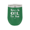 There's an Oil for That - Laser Engraved Stainless Steel Drinkware - 1129 -