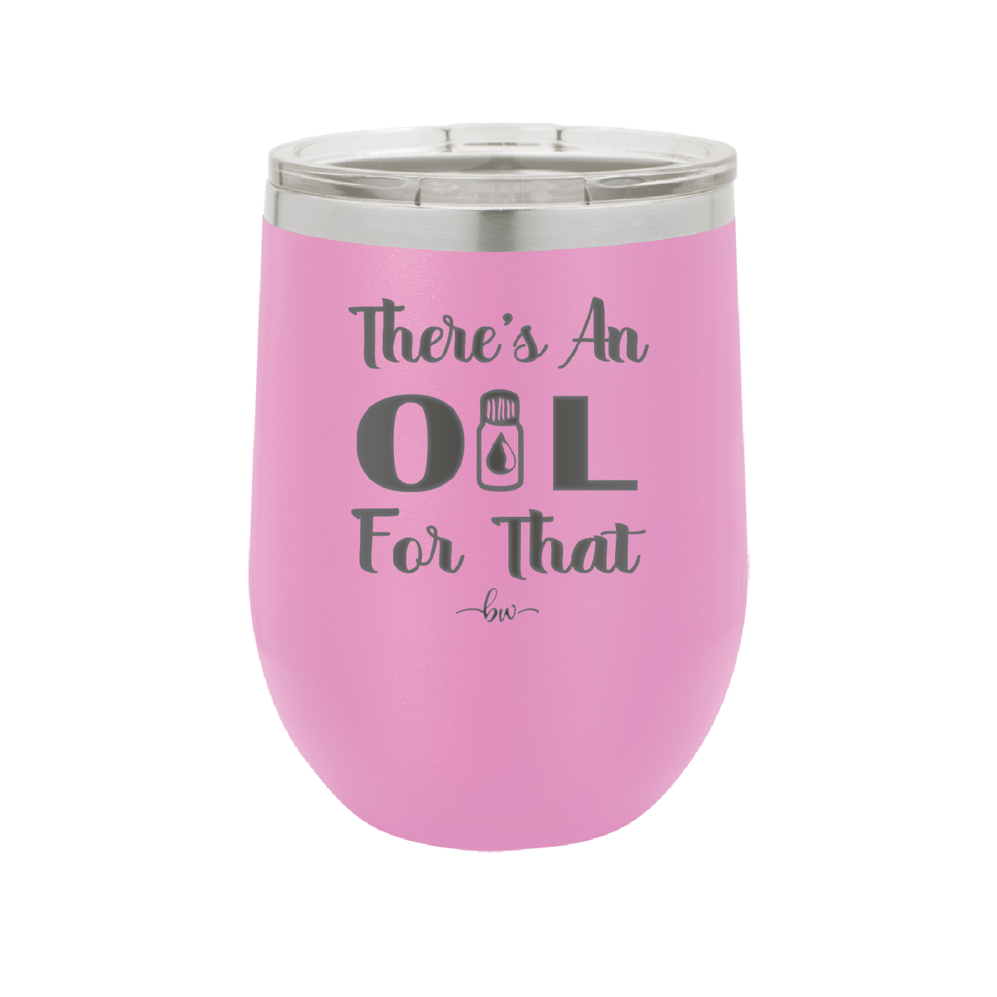 There's an Oil for That - Laser Engraved Stainless Steel Drinkware - 1129 -