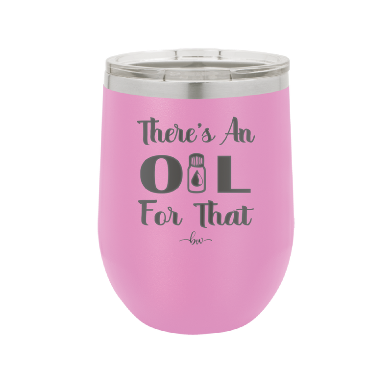 There's an Oil for That - Laser Engraved Stainless Steel Drinkware - 1129 -