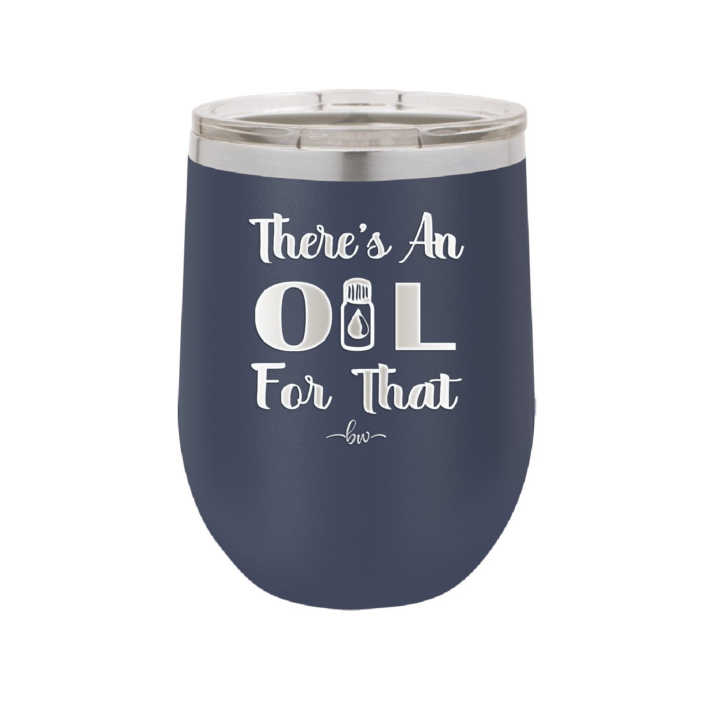 There's an Oil for That - Laser Engraved Stainless Steel Drinkware - 1129 -