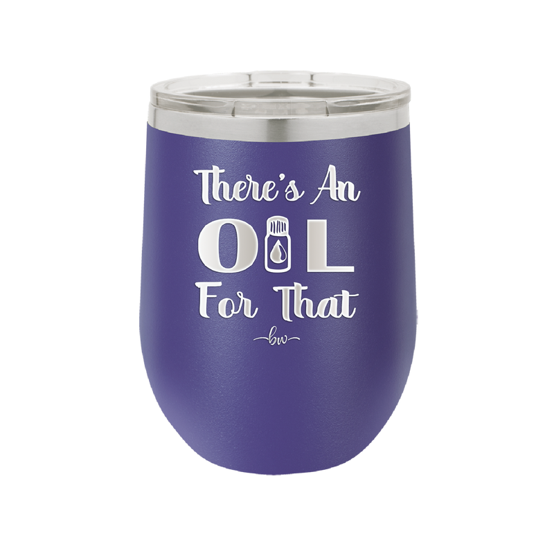 There's an Oil for That - Laser Engraved Stainless Steel Drinkware - 1129 -
