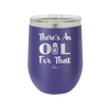There's an Oil for That - Laser Engraved Stainless Steel Drinkware - 1129 -