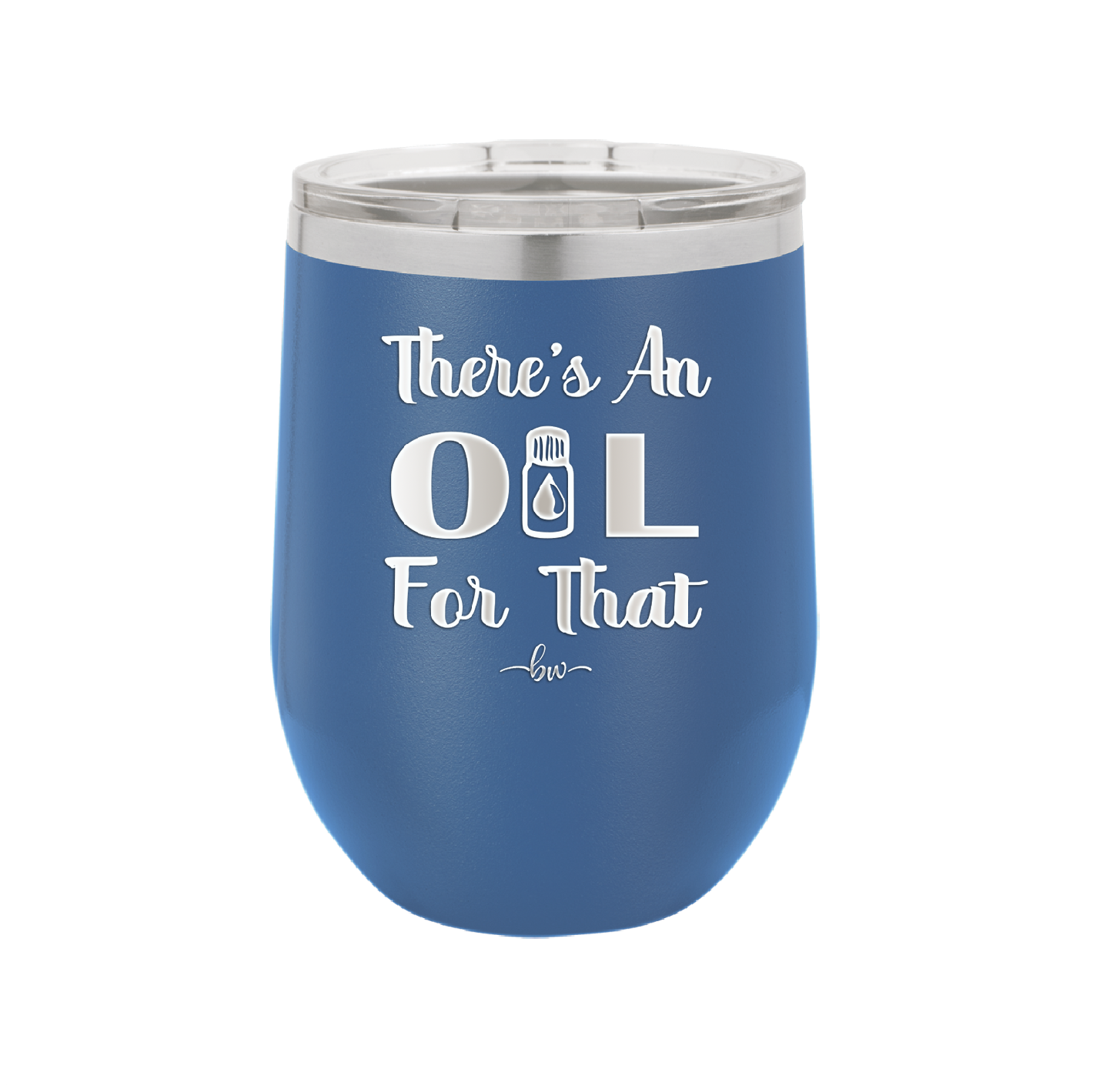 There's an Oil for That - Laser Engraved Stainless Steel Drinkware - 1129 -