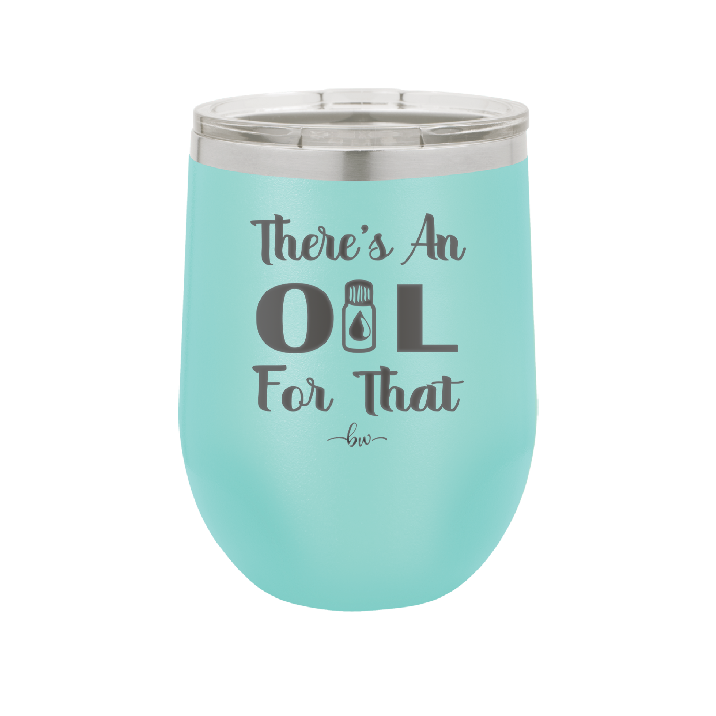 There's an Oil for That - Laser Engraved Stainless Steel Drinkware - 1129 -