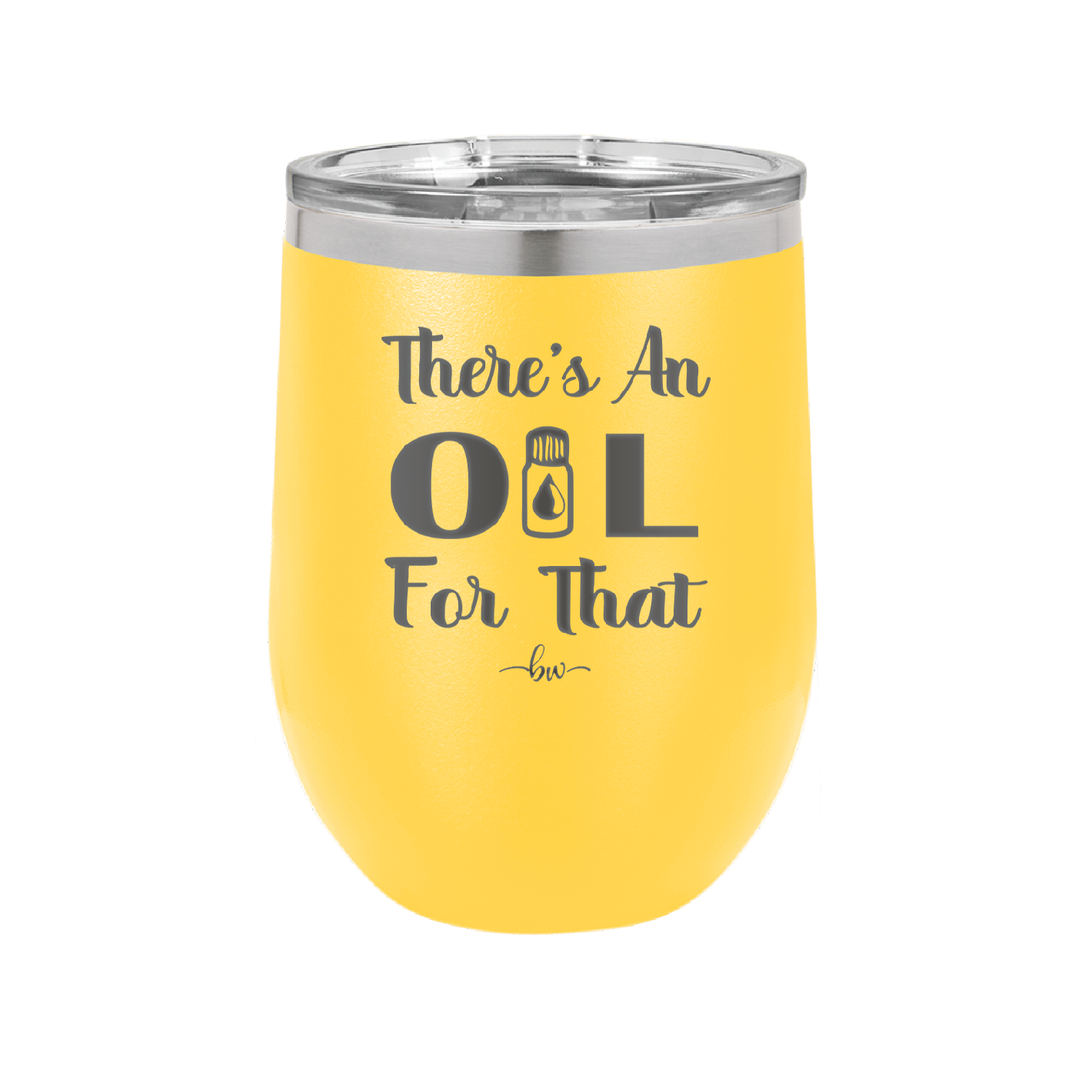 There's an Oil for That - Laser Engraved Stainless Steel Drinkware - 1129 -