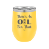 There's an Oil for That - Laser Engraved Stainless Steel Drinkware - 1129 -