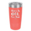 There's an Oil for That - Laser Engraved Stainless Steel Drinkware - 1129 -