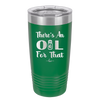There's an Oil for That - Laser Engraved Stainless Steel Drinkware - 1129 -