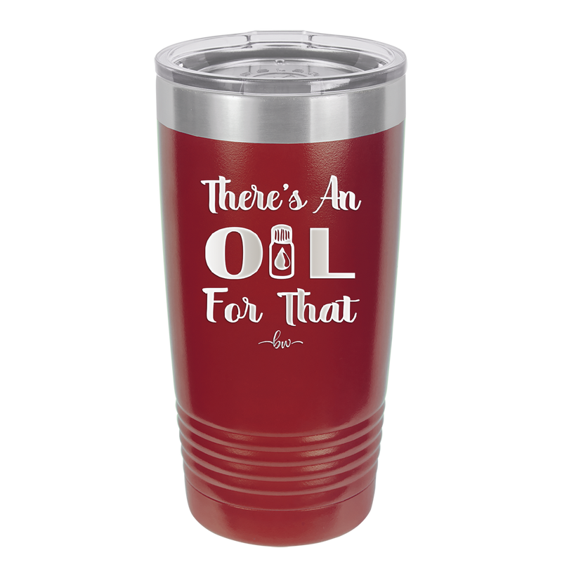 There's an Oil for That - Laser Engraved Stainless Steel Drinkware - 1129 -