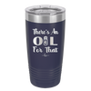 There's an Oil for That - Laser Engraved Stainless Steel Drinkware - 1129 -