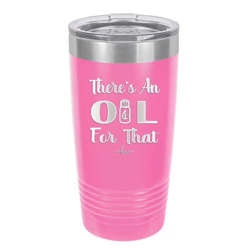 There's an Oil for That - Laser Engraved Stainless Steel Drinkware - 1129 -