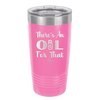 There's an Oil for That - Laser Engraved Stainless Steel Drinkware - 1129 -