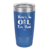 There's an Oil for That - Laser Engraved Stainless Steel Drinkware - 1129 -