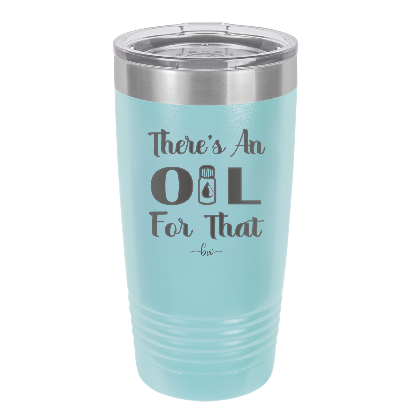 There's an Oil for That - Laser Engraved Stainless Steel Drinkware - 1129 -