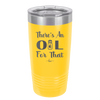 There's an Oil for That - Laser Engraved Stainless Steel Drinkware - 1129 -
