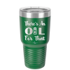 There's an Oil for That - Laser Engraved Stainless Steel Drinkware - 1129 -