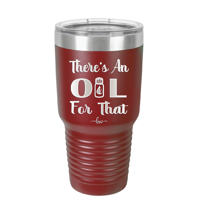 There's an Oil for That - Laser Engraved Stainless Steel Drinkware - 1129 -