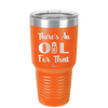 There's an Oil for That - Laser Engraved Stainless Steel Drinkware - 1129 -