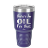 There's an Oil for That - Laser Engraved Stainless Steel Drinkware - 1129 -