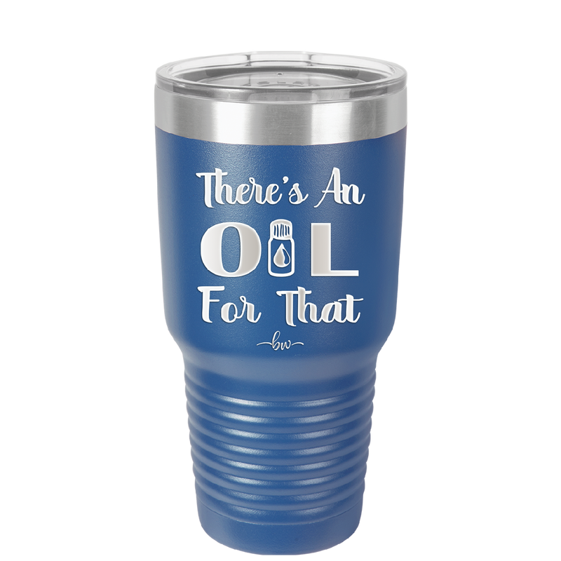 There's an Oil for That - Laser Engraved Stainless Steel Drinkware - 1129 -