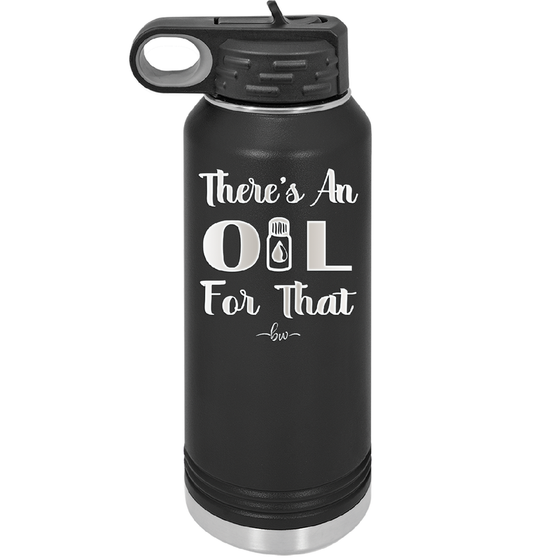 There's an Oil for That - Laser Engraved Stainless Steel Drinkware - 1129 -