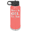 There's an Oil for That - Laser Engraved Stainless Steel Drinkware - 1129 -