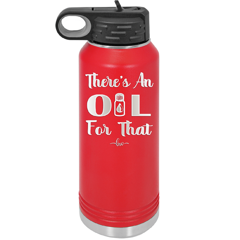 There's an Oil for That - Laser Engraved Stainless Steel Drinkware - 1129 -