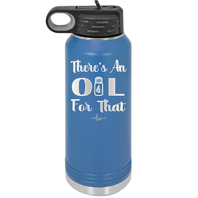 There's an Oil for That - Laser Engraved Stainless Steel Drinkware - 1129 -