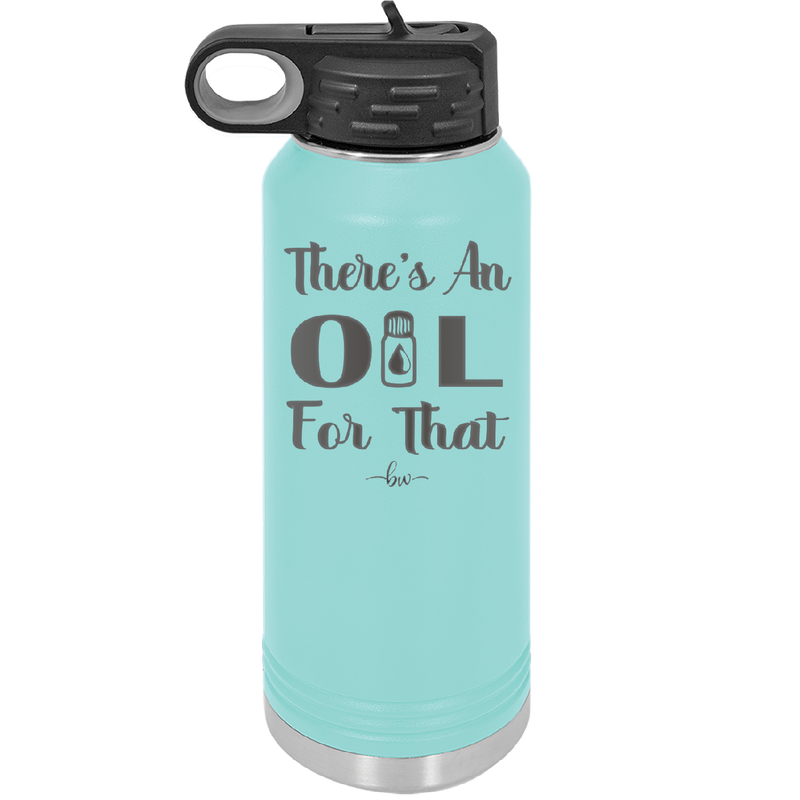 There's an Oil for That - Laser Engraved Stainless Steel Drinkware - 1129 -