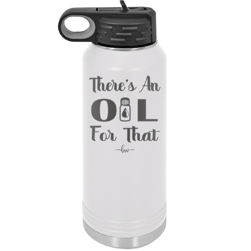 There's an Oil for That - Laser Engraved Stainless Steel Drinkware - 1129 -
