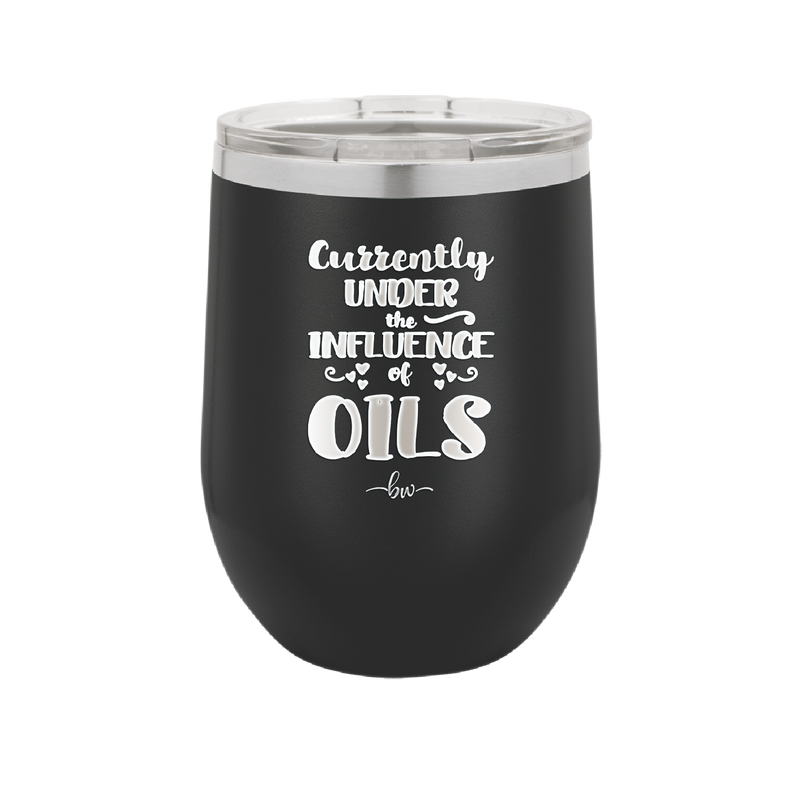 Currently Under the Influence of Oils - Laser Engraved Stainless Steel Drinkware - 1130 -