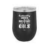 Currently Under the Influence of Oils - Laser Engraved Stainless Steel Drinkware - 1130 -