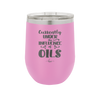 Currently Under the Influence of Oils - Laser Engraved Stainless Steel Drinkware - 1130 -