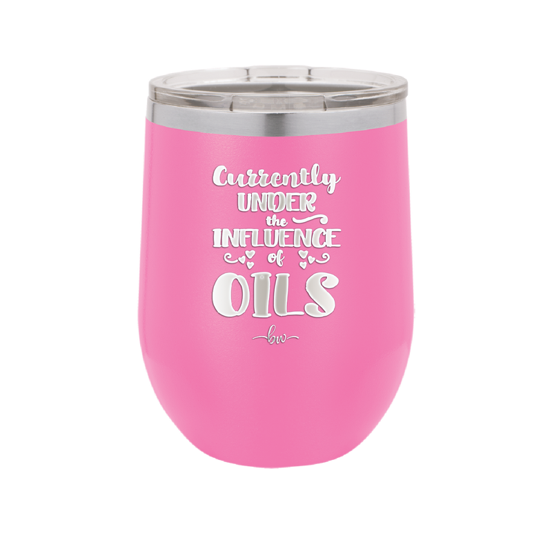 Currently Under the Influence of Oils - Laser Engraved Stainless Steel Drinkware - 1130 -
