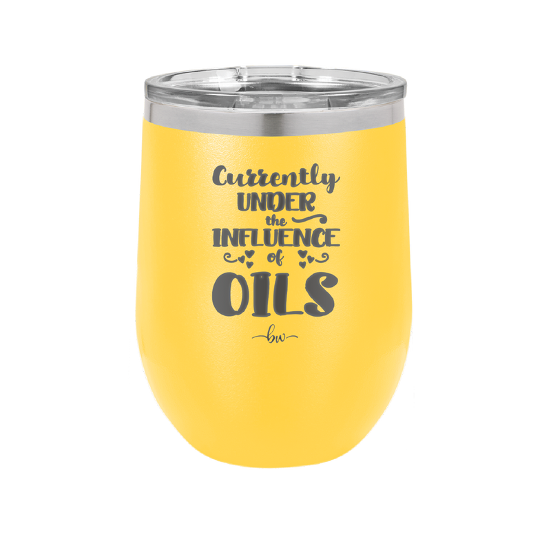 Currently Under the Influence of Oils - Laser Engraved Stainless Steel Drinkware - 1130 -