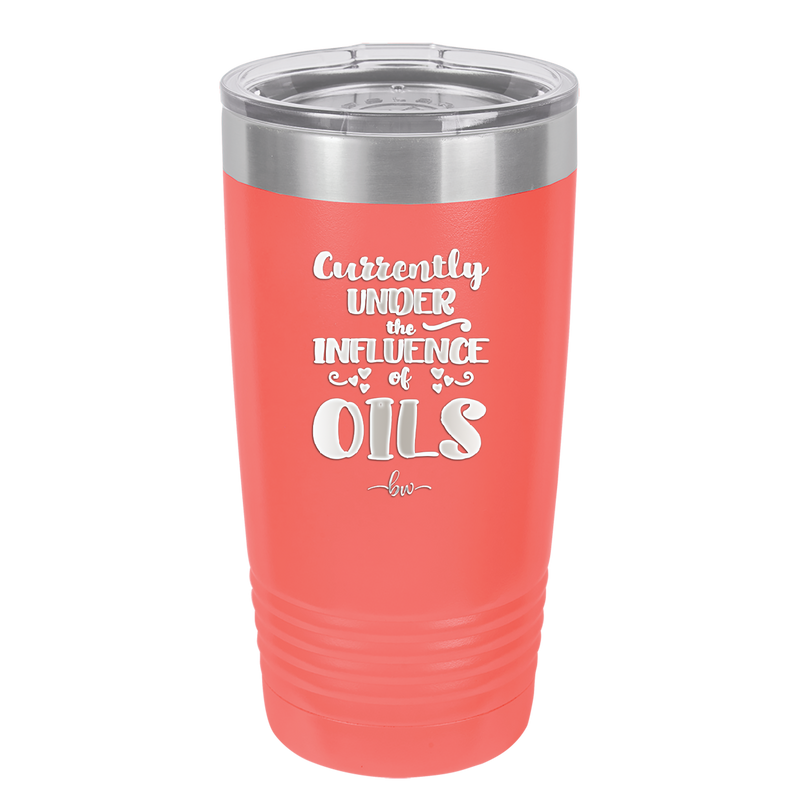 Currently Under the Influence of Oils - Laser Engraved Stainless Steel Drinkware - 1130 -