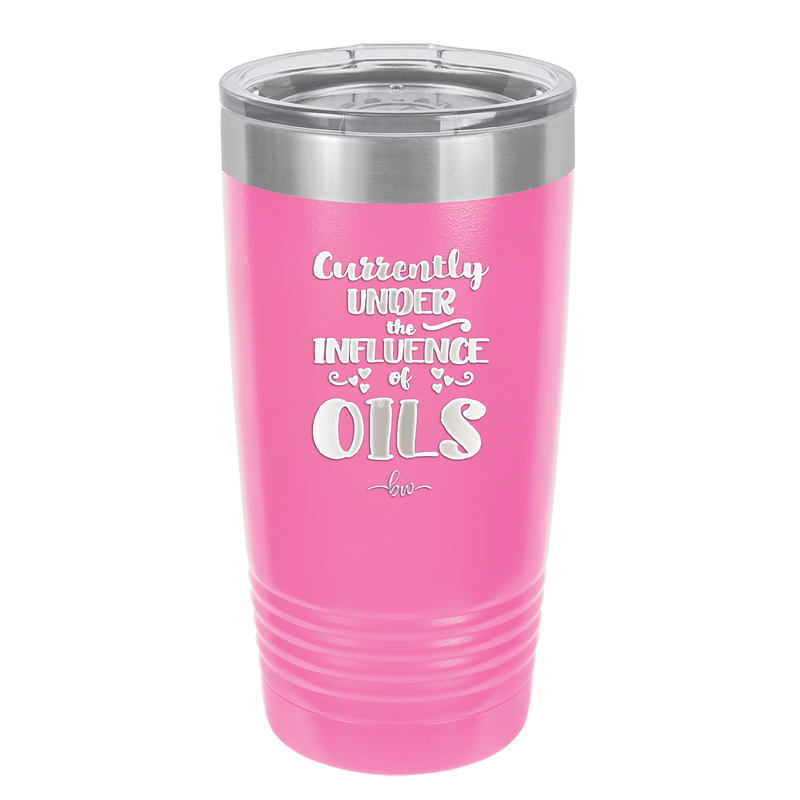 Currently Under the Influence of Oils - Laser Engraved Stainless Steel Drinkware - 1130 -