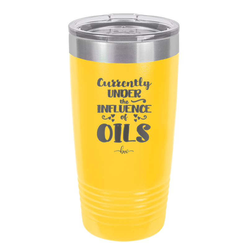 Currently Under the Influence of Oils - Laser Engraved Stainless Steel Drinkware - 1130 -