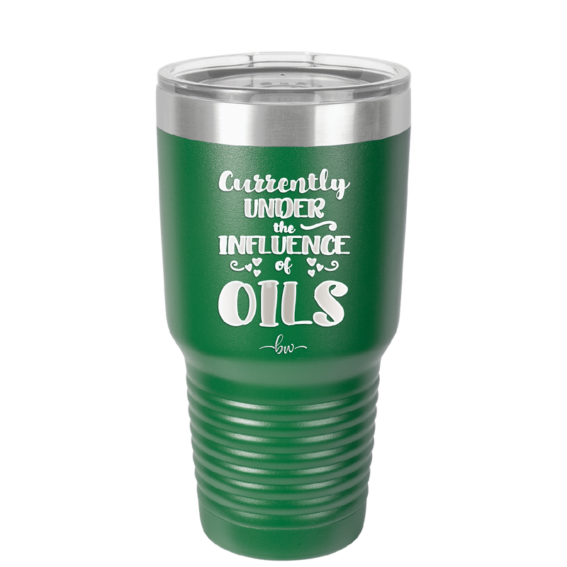 Currently Under the Influence of Oils - Laser Engraved Stainless Steel Drinkware - 1130 -