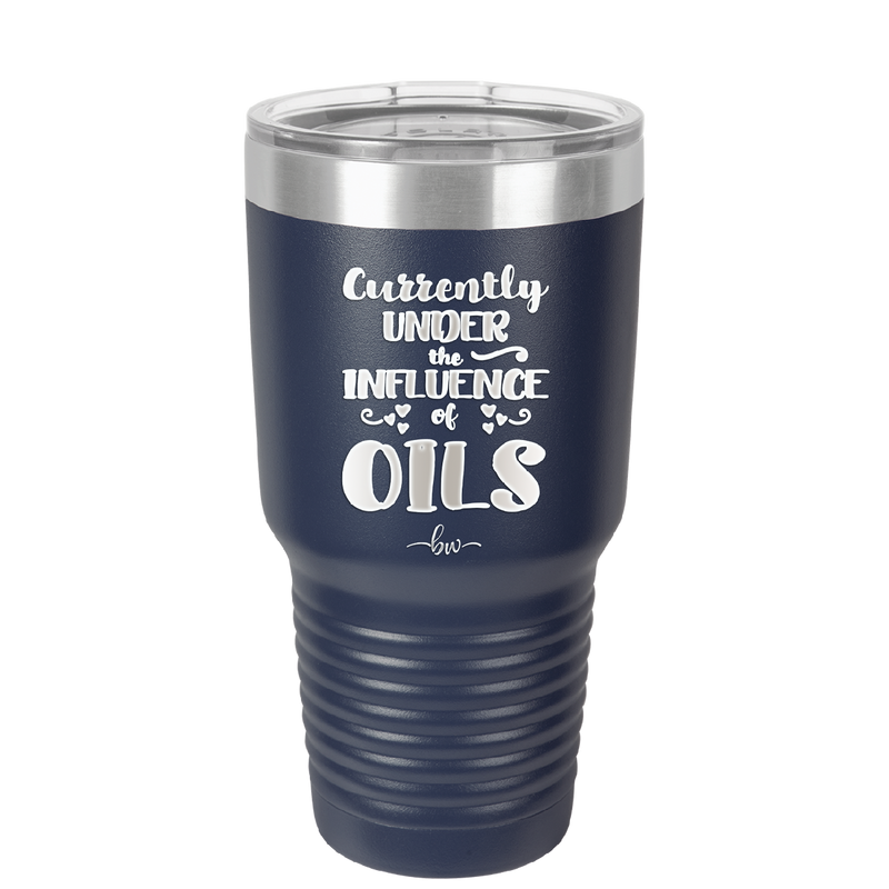 Currently Under the Influence of Oils - Laser Engraved Stainless Steel Drinkware - 1130 -