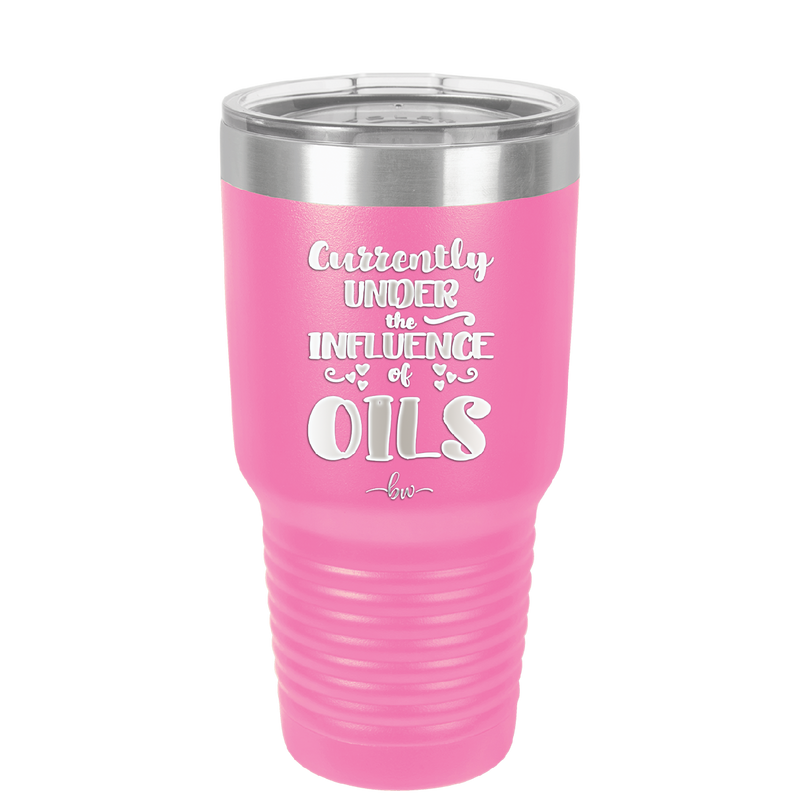 Currently Under the Influence of Oils - Laser Engraved Stainless Steel Drinkware - 1130 -