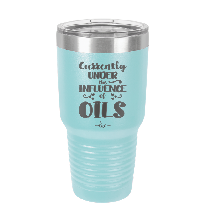 Currently Under the Influence of Oils - Laser Engraved Stainless Steel Drinkware - 1130 -