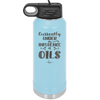 Currently Under the Influence of Oils - Laser Engraved Stainless Steel Drinkware - 1130 -